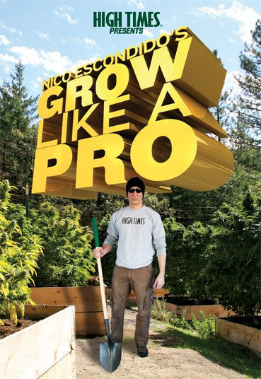 HIGH TIMES Presents Nico Escondido's Grow Like a Pro